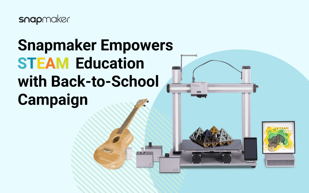 Snapmaker-Empowers-STEAM-Education-with-Back-to-School-Campaign